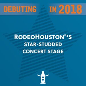 RODEOHOUSTON® To Reveal Custom, WORLD-CLASS Concert Stage in 2018